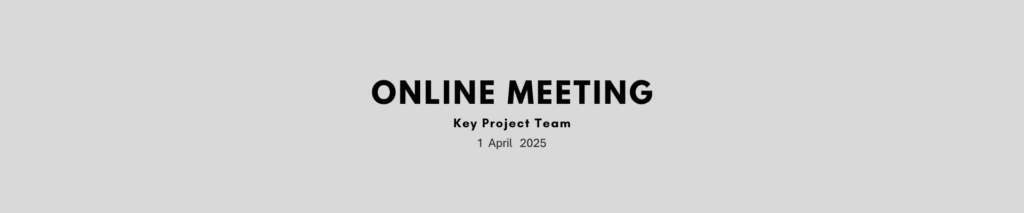 Key Project Team online meeting – 1 April 2025