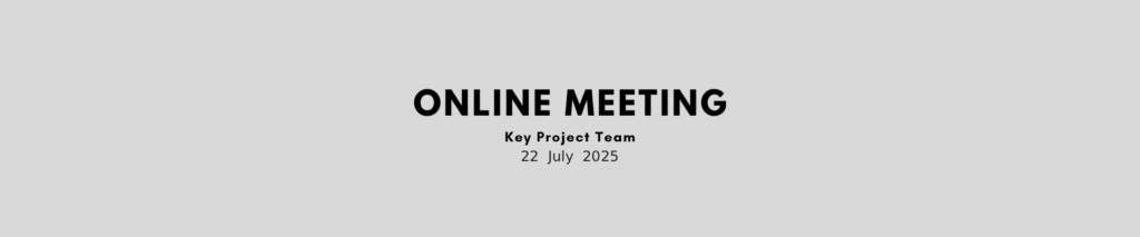 Key Project Team online meeting – 22 July 2025